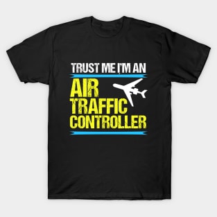 Trust Me, I'm an Air Traffic Controller T-Shirt